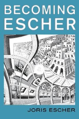 Becoming Escher - Joris Escher