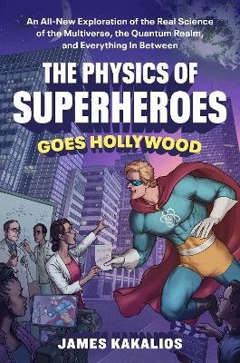 The Physics of Superheroes Goes Hollywood - James Kakalios