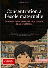 Concentration &agrave; l'&eacute;cole maternelle: Am&eacute;liorer la concentration des enfants d'&acirc;ge pr&eacute;scolaire - Bendis A. I. Saage - Fran&ccedil;ais
