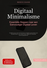 Digitaal Minimalisme: Essenti&euml;le Stappen naar een Eenvoudiger Digitaal Leven - Bendis A. I. Saage - Nederlands