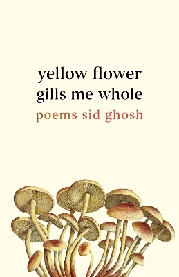 Yellow Flower Gills Me Whole - Sid Ghosh