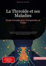 La Thyro&iuml;de et ses Maladies: Guide Complet pour Comprendre et Traiter - Bendis A. I. Saage - Fran&ccedil;ais