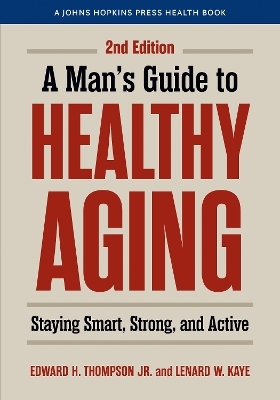 A Man's Guide to Healthy Aging - Edward H. Thompson  Jr., Lenard W. Kaye