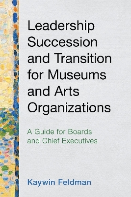 Leadership Succession and Transition for Museums and Arts Organizations - Kaywin Feldman