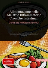Alimentazione nelle Malattie Infiammatorie Croniche Intestinali: Guida alla Nutrizione per MICI - Bendis A. I. Saage - Italiano