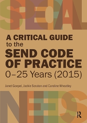A Critical Guide to the SEND Code of Practice 0-25 Years (2015) - Janet Goepel, Jackie Scruton, Caroline Wheatley
