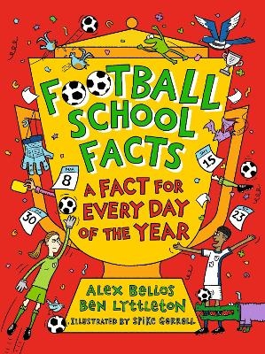 Football School Facts: A Fact for Every Day of the Year - Alex Bellos, Ben Lyttleton