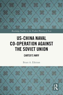 US-China Naval Co-operation Against the Soviet Union - Bruce A. Elleman