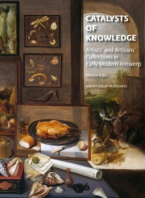 Artists' and Artisans' Collections in Early Modern Antwerp - Marlise Rijks