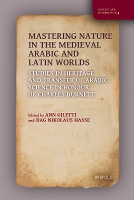 Mastering Nature in the Medieval Arabic and Latin Worlds - 