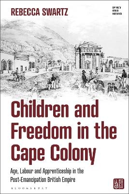 Children and Freedom in the Cape Colony - Rebecca Swartz