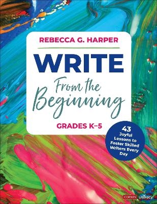 Write From the Beginning, Grades K&ndash;5 - Rebecca G. Harper