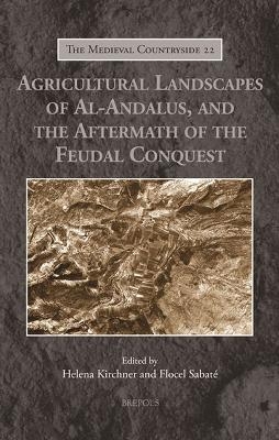 Agricultural Landscapes of Al-Andalus, and the Aftermath of the Feudal Conquest