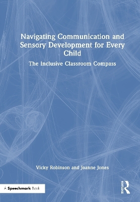 Navigating Communication and Sensory Development for Every Child - Vicky Robinson, Joanne Jones
