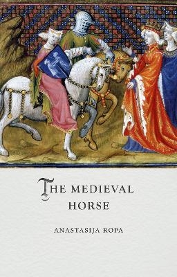 The Medieval Horse - Anastasija Ropa