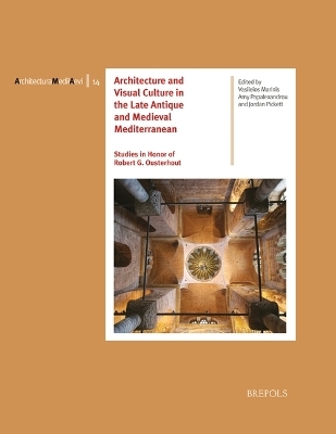 Architecture and Visual Culture in the Late Antique and Medieval Mediterranean - 