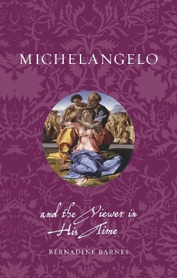 Michelangelo and the Viewer in His Time - Bernadine Barnes
