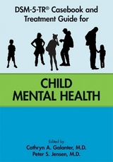 DSM-5-TR® Casebook and Treatment Guide for Child Mental Health - Galanter, Cathryn A.; Jensen, Peter S.