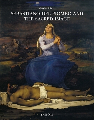 Sebastiano del Piombo and the Sacred Image - M Libina