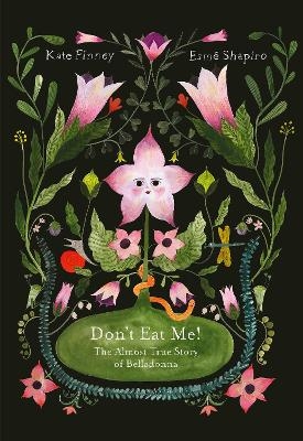 Don&rsquo;t Eat Me! The Almost True Story of Belladonna - Kate Finney