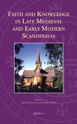 Faith and Knowledge in Late Medieval & Early Modern Scandinavia - 
