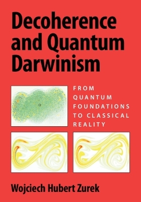 Decoherence and Quantum Darwinism - Wojciech Hubert Zurek