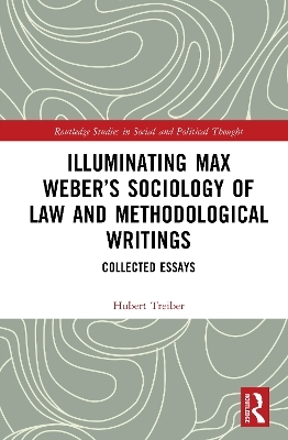Illuminating Max Weber’s Sociology of Law and Methodological Writings - Hubert Treiber