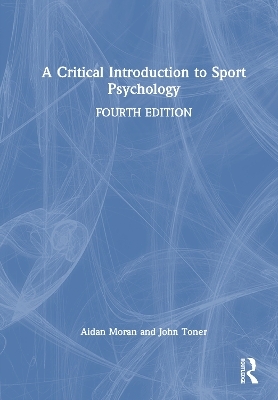 A Critical Introduction to Sport Psychology - Aidan Moran, John Toner