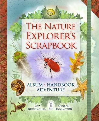 The Nature Explorer's Scrapbook - Caz Buckingham, Andrea Pinnington