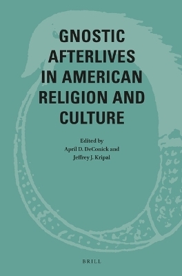 Gnostic Afterlives in American Religion and Culture - 