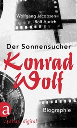Der Sonnensucher. Konrad Wolf - Wolfgang Jacobsen, Rolf Aurich