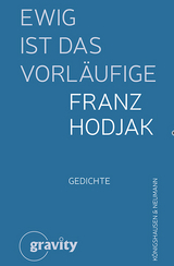 Ewig ist das Vorl&auml;ufige - Franz Hodjak