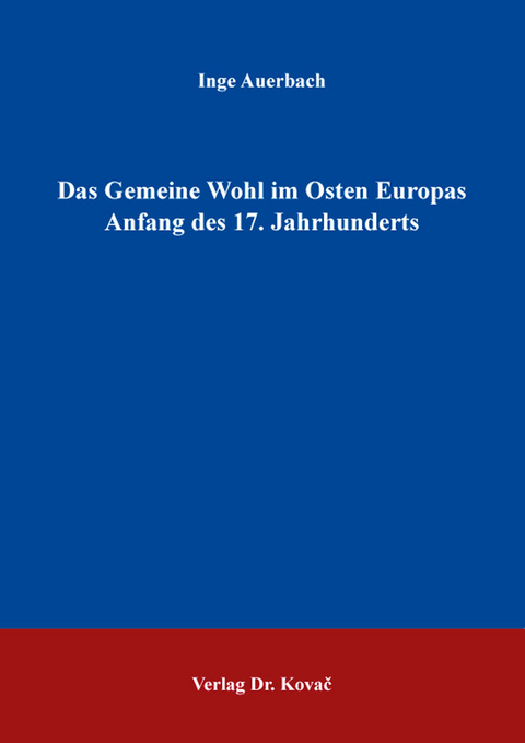 Das Gemeine Wohl im Osten Europas Anfang des 17. Jahrhunderts - Inge Auerbach