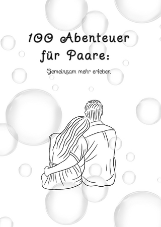 100 Abenteuer für Paare: Gemeinsam mehr erleben