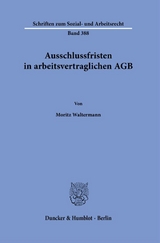 Ausschlussfristen in arbeitsvertraglichen AGB - Moritz Waltermann