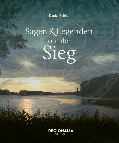 Sagen & Legenden von der Sieg - Daniel Robbel