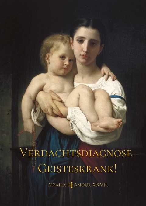 Verdachtsdiagnose: Geisteskrank! - Myaila L'Amour XXVII.