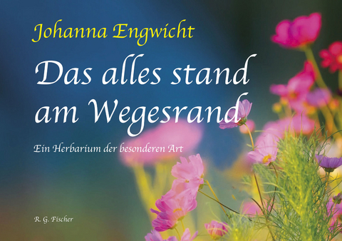 Das alles stand am Wegesrand - Johanna Engwicht