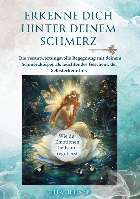 Erkenne dich hinter deinem Schmerz - Stefanie Hartl