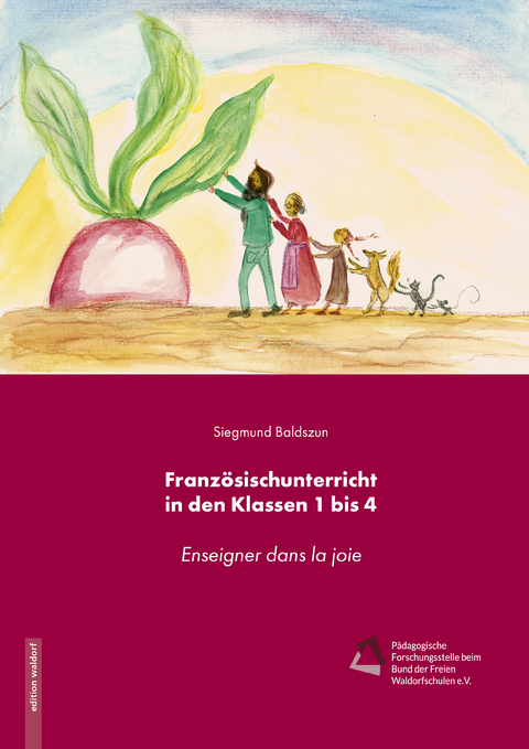 Franz&ouml;sischunterricht in den Klassen 1 bis 4: Enseigner dans la joie - Siegmund Baldszun, Katja Rizzo-Wersich