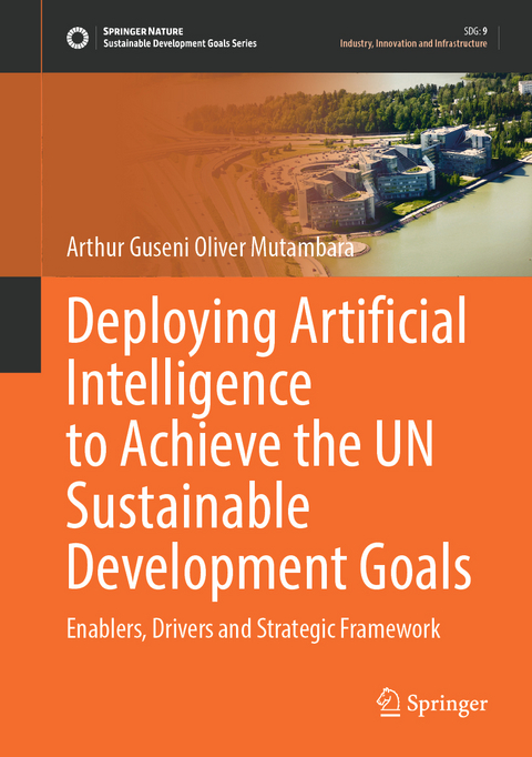 Deploying Artificial Intelligence to Achieve the UN Sustainable Development Goals - Arthur Guseni Oliver Mutambara