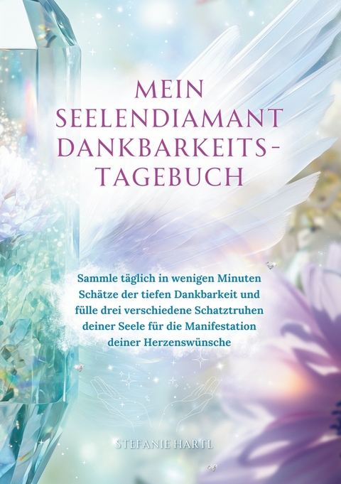 Mein Seelendiamant Dankbarkeits-Tagebuch - Stefanie Hartl