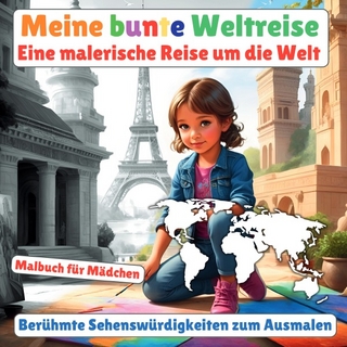 Meine bunte Weltreise: Malbuch für Mädchen (Berühmte Sehenswürdigkeiten zum Ausmalen)