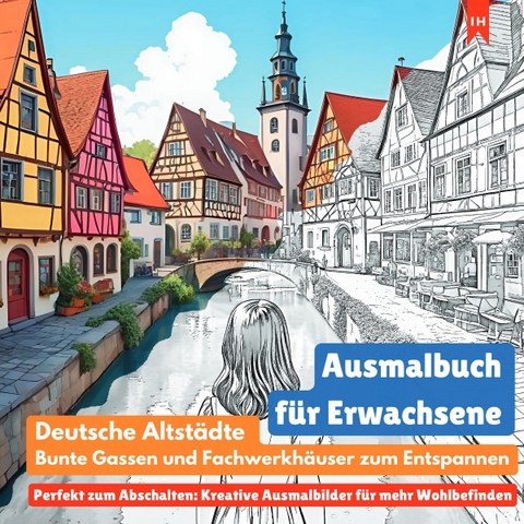 Ausmalbuch f&uuml;r Erwachsene: Deutsche Altst&auml;dte, bunte Gassen und Fachwerkh&auml;user zum Entspannen (Perfekt zum Abschalten: Kreative Ausmalbilder f&uuml;r mehr Wohlbefinden) - Luisa Lorek