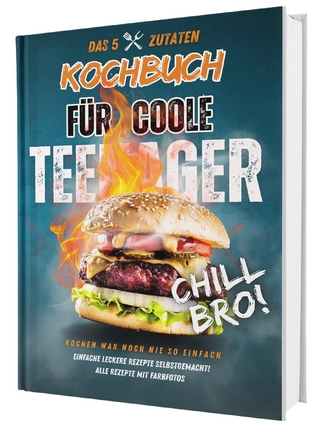 #SoloChefs: Mit 5 Zutaten, Maximaler Geschmack - Einfache, leckere Rezepte und immer mit Farbfotos | Das perfekte Kochbuch für Teenager