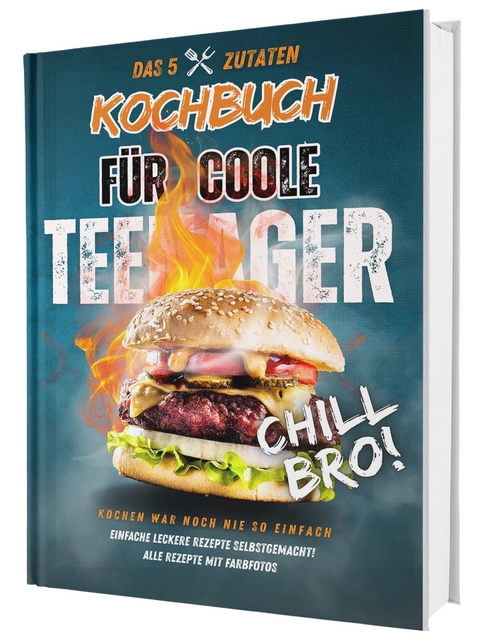 #SoloChefs: Mit 5 Zutaten, Maximaler Geschmack - Einfache, leckere Rezepte und immer mit Farbfotos | Das perfekte Kochbuch für Teenager