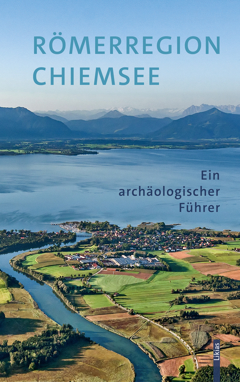 R&ouml;merregion Chiemsee - Andrea Krammer, Bernd Steidl, Siegmar von Schnurbein