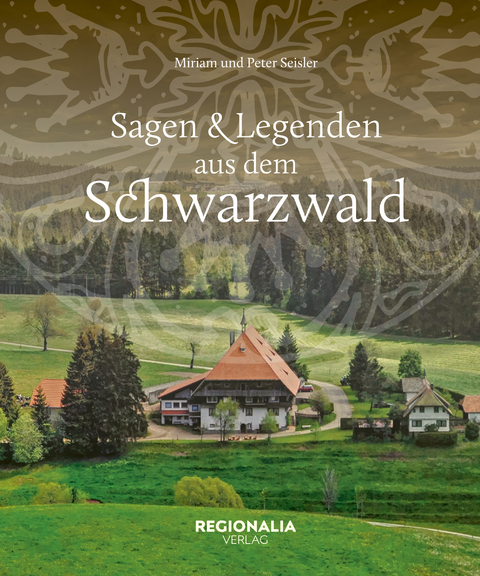 Sagen und Legenden aus dem Schwarzwald - Miriam Seisler, Peter Seisler