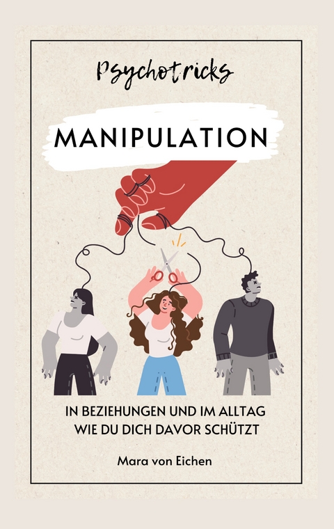 Psychotricks-Manipulation in Beziehungen und im Alltag - Mara von Eichen