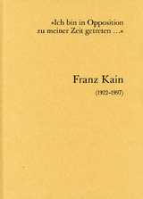 "Ich bin in Opposition zu meiner Zeit getreten..." Franz Kain (1922-1997) - 